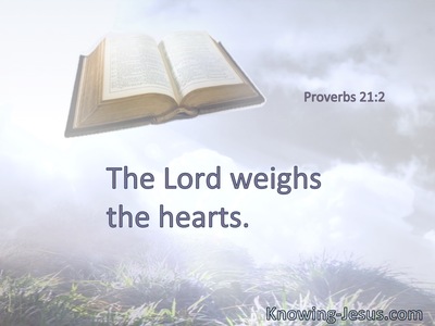 The Lord weighs the hearts.